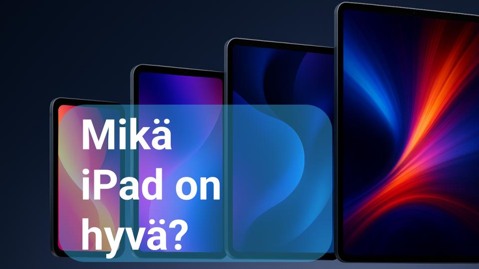 Mikä iPad kannattaa&nbsp;ostaa?