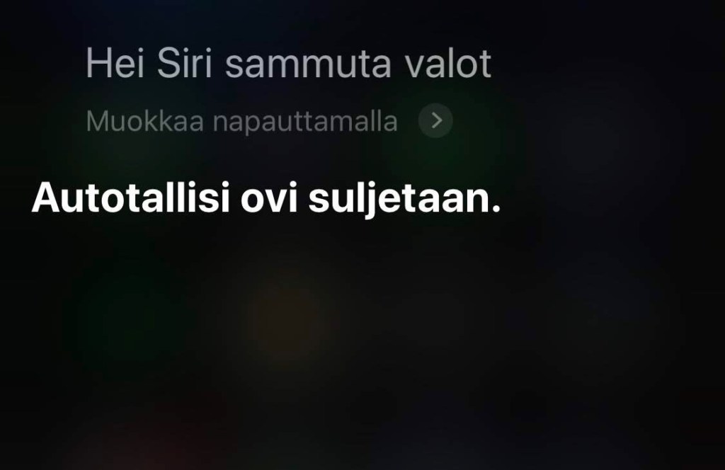 Sirin komento "Sammuta valot", tuotti vastauksen "Autotallisi ovi suljetaan".