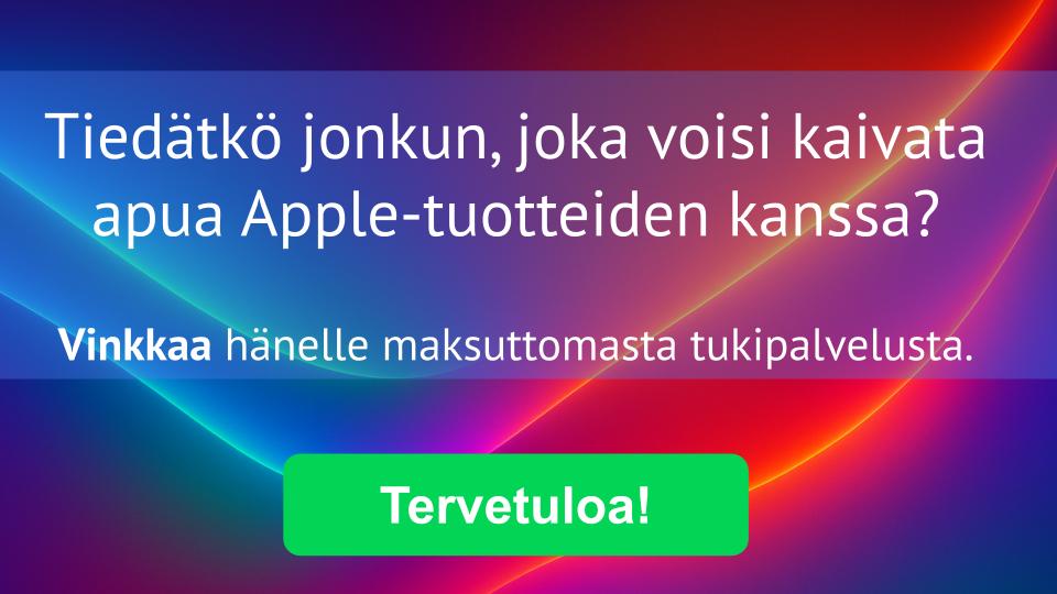 Kuvassa lukee: "Tiedätkö jonkun, joka voisi kaivata apua Apple-tuotteiden kanssa? Vinkkaa hänelle maksuttomasta tukipalvelusta." Lisäksi vihreä painike, jossa teksti "Tervetuloa!"