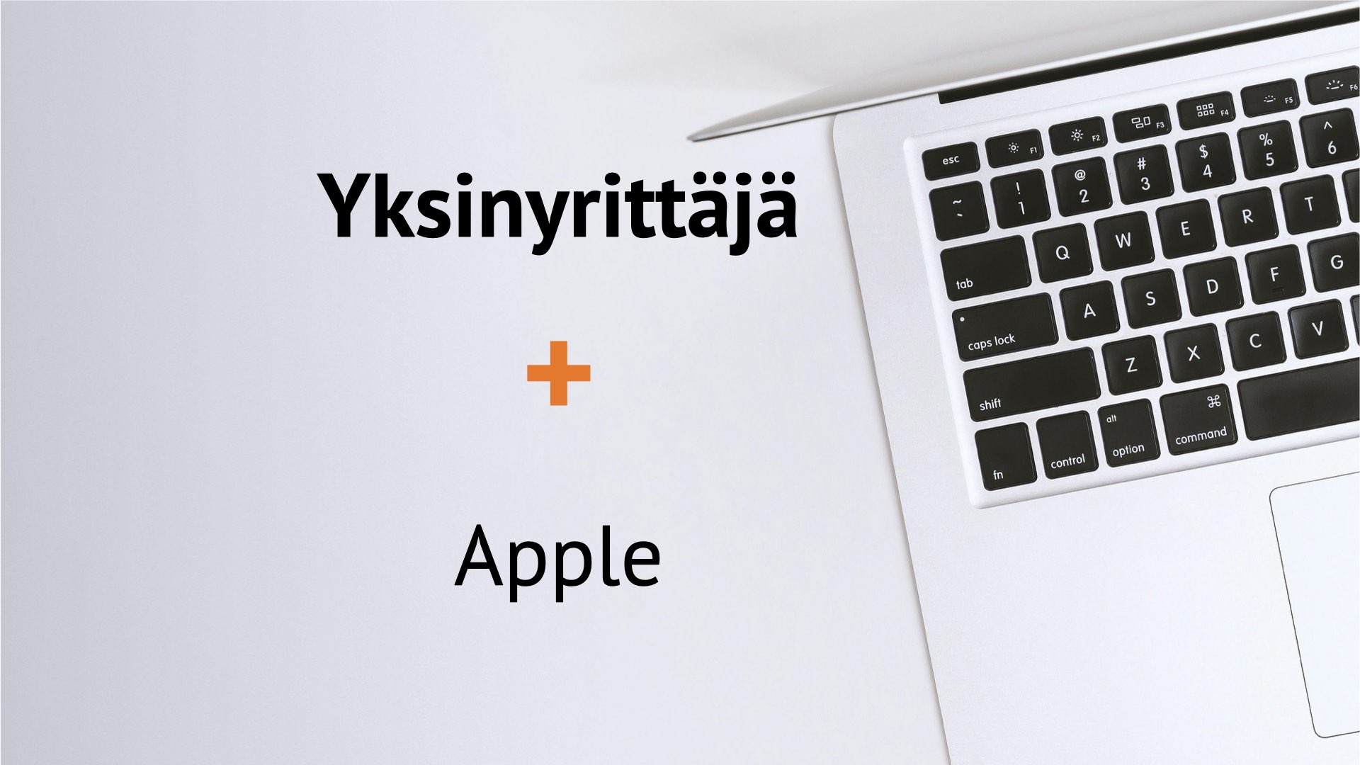 MacBook ja muut Apple-laitteet yksinyrittäjälle (laitteet, tietoturva ja palvelut)